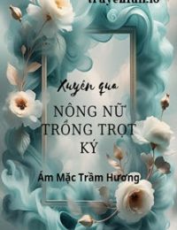 Xuyên Qua Nông Nữ Trồng Trọt Ký