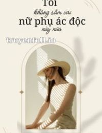 Tôi Không Sắm Vai Nữ Phụ Độc Ác Này Nữa