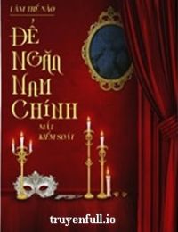 Làm Thế Nào Để Ngăn Nam Chính Mất Kiểm Soát