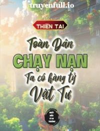 Thiên Tai: Toàn Dân Chạy Nạn, Ta Có Hàng Tỷ Vật Tư