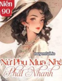 Thập Niên 90: Nữ Phụ Mua Nhà Phất Nhanh