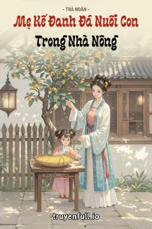 Mẹ Kế Đanh Đá Nuôi Con Trong Nhà Nông