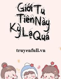 Giới Tu Tiên Này Kỳ Lạ Quá