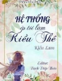 Hệ Thống Ép Tôi Làm Kiều Thê