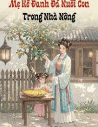 Mẹ Kế Đanh Đá Nuôi Con Trong Nhà Nông