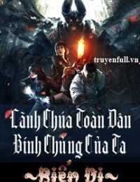 Lãnh Chúa Toàn Dân Binh Chủng Của Ta Biến Dị