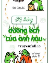 Hệ Thống Dưỡng Ếch Của Ảnh Hậu – Thỏ Nhĩ Tề