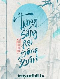 Trăng Sáng Rọi Sông Xuân – Nam Bắc Tây Đông